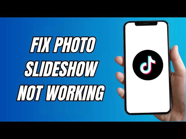 How To Fix Tiktok Photo Slideshow Not Working