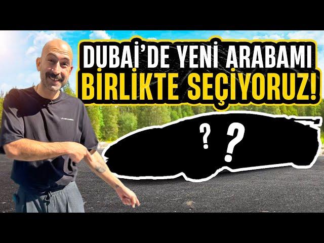 Dubai’de Yeni Arabamı Birlikte Alıyoruz 