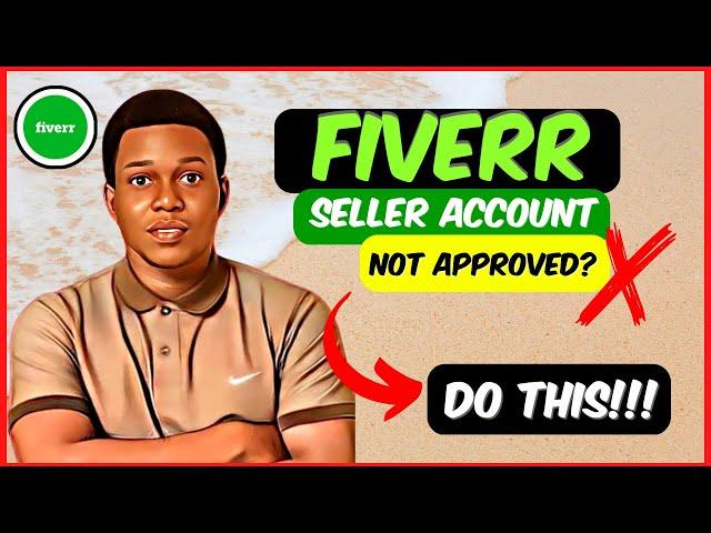 Fiverr Seller Account NOT Approved| Tips & Solutions To Approve Your New Fiverr Account