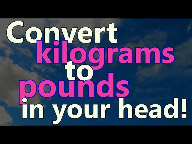 How to convert kilograms to pounds easily in your head!