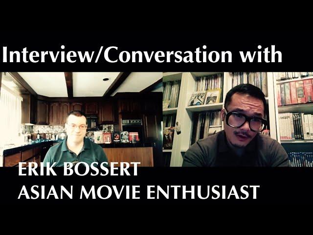 One-on-one interview/conversation with ERIK BOSSERT (ASIAN MOVIE ENTHUSIAST)