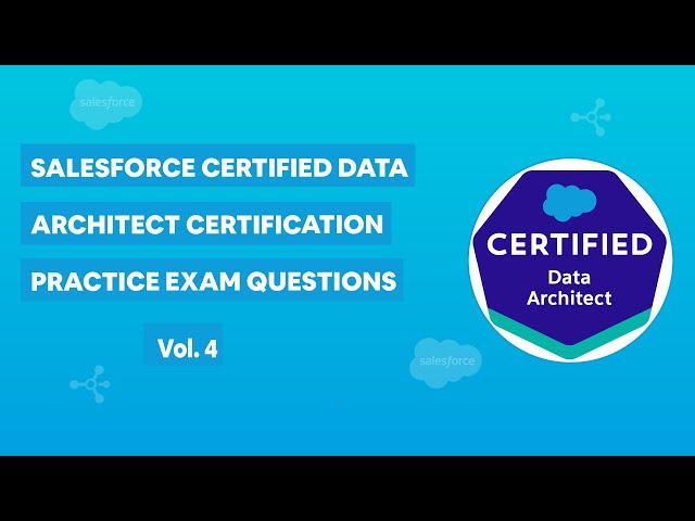 Salesforce Data Architect Certification - Practice Exam Questions Vol. 4