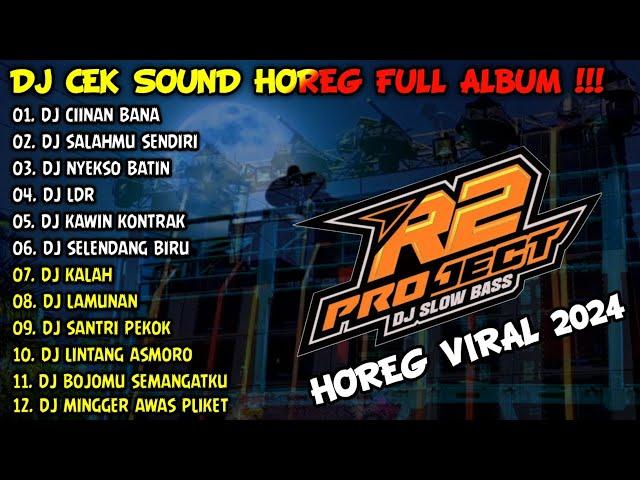 DJ CEK SOUND HOREG GLERR FULL ALBUM TERBARU 2024 - R2 PROJECT - CIINAN BANA - SALAHMU SENDIRI