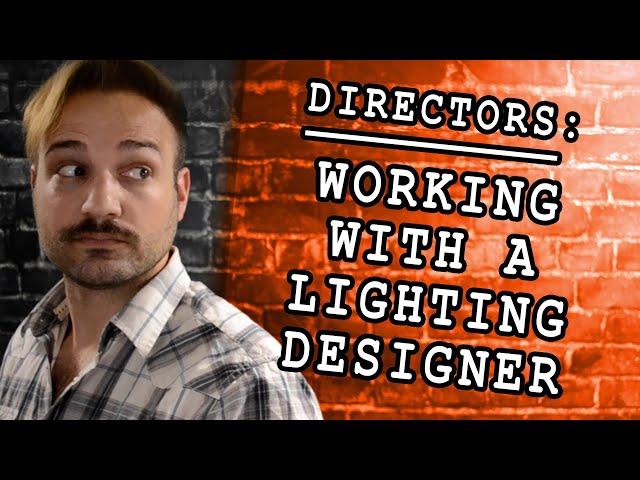 Working with a Lighting Designer (as a Director)