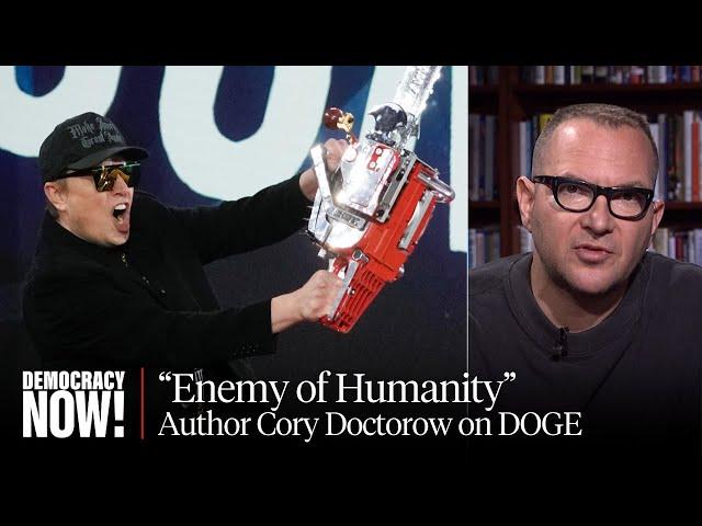 Cory Doctorow on Elon Musk's "Chaotic Blitz" at DOGE, Living in a Tech Dystopia, Luigi Mangione