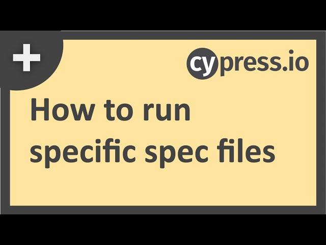 Cypress | How to Run Specific Tests or Files |