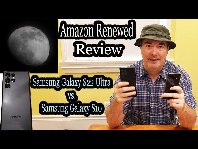 Samsung Galaxy S22 Ultra Review: Amazon Renewed Test Comparison of Galaxy S22 Ultra vs Galaxy S10