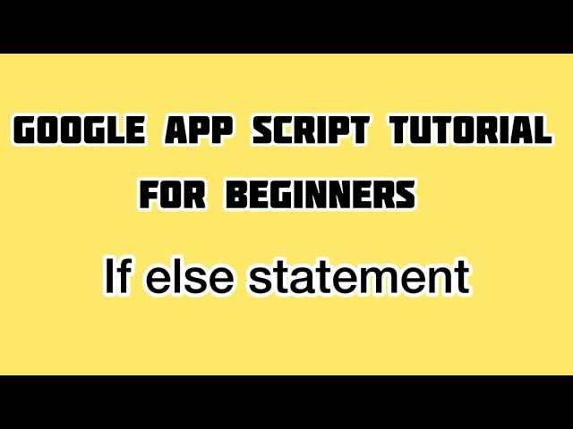 If else statements in Google Apps Script | Apps Script Tutorial For Beginners