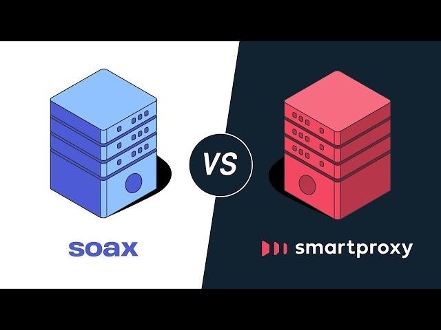 Is Smartproxy Better Than SOAX? | Proxy Service Comparison