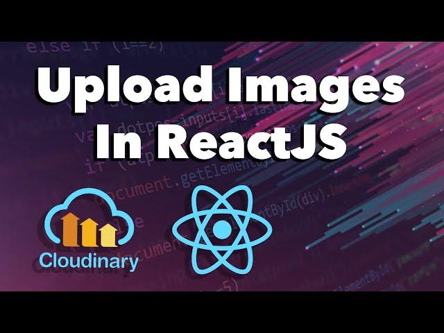 How to Upload Images in ReactJS using Cloudinary Tutorial