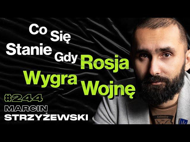 #244 Jakie Będą Skutki Wojny z Rosją? Dlaczego Rosja To Kraj Absurdu i Nonsensu? Marcin Strzyżewski