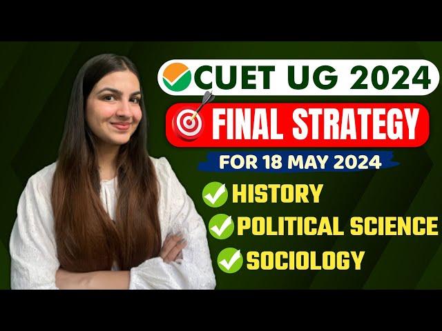 CUET UG 2024  | LAST 10 DAYS STRATEGY  18th May 2024 | Political Science, History, Sociology