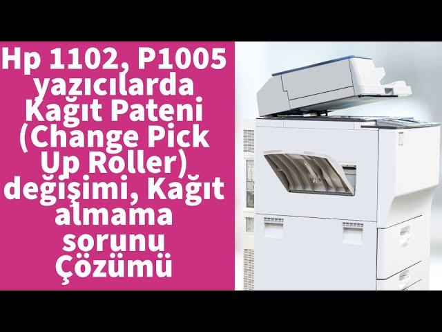 Hp 1102, P1005 yazıcılarda Kağıt Pateni (Change Pick Up Roller) değişimi, Kağıt almama sorunu Çözümü