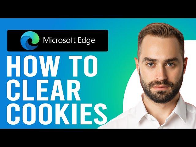 How to Clear Cookies from Microsoft Edge (Step-by-Step Process)