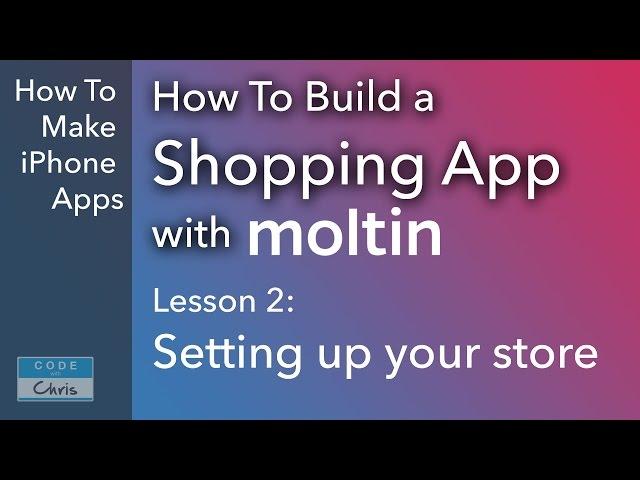 Build a Shopping App with Moltin - Ep 2 - Setting up your store