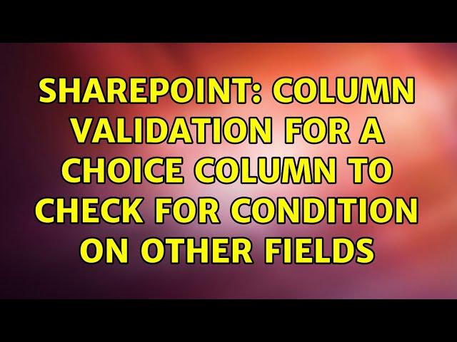 Sharepoint: Column validation for a choice column to check for condition on other fields