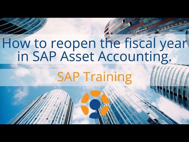 How to Re-Open the Fiscal Year in SAP Asset Accounting