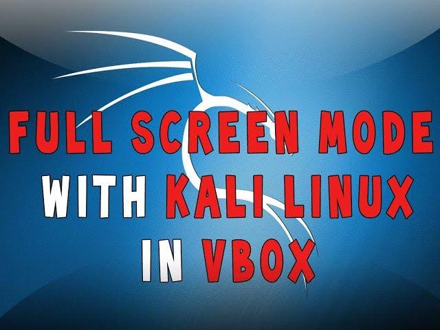 How To Make Kali Linux Full Screen in VirtualBox!