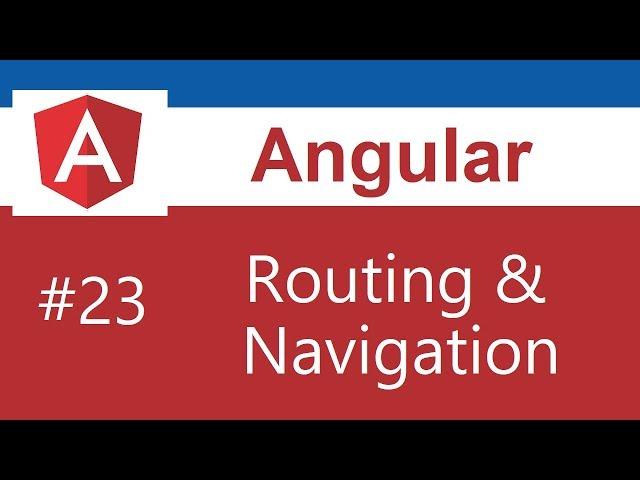 Angular Tutorial - 23 - Routing and Navigation