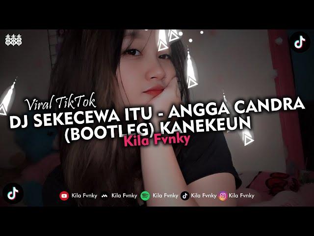 DJ SEKECEWA ITU - ANGGA CANDRA (BOOTLEG) KANEKEUN VIRAL TIKTOK 2024