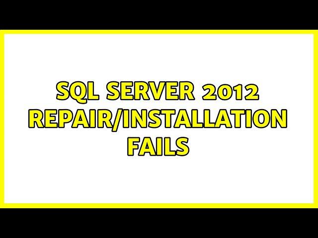 SQL Server 2012 repair/installation fails