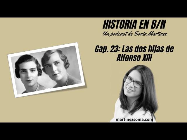 Historia en B/N - Cap. 23: Las dos hijas de Alfonso XIII