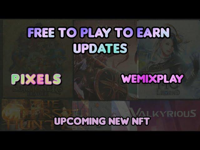 Free to play to earn updates + Upcoming   nft (pixels , the first hunter , valkyrious and etc