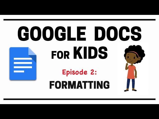 Google Docs for Kids - Episode 2: Formatting