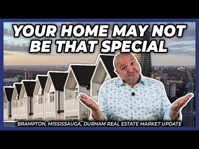 Your Home May Not Be That Special (Peel Region Real Estate Market Update)