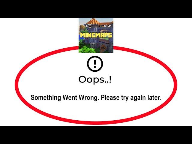 Fix Minemaps Apps Oops Something Went Wrong Error Please Try Again Later Problem Solved