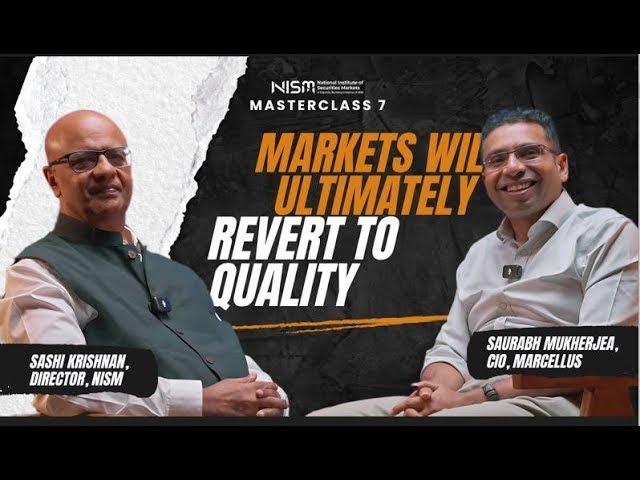 #NISMMasterclass with Mr. Saurabh Mukharjea E07: Markets will ultimately revert to Quality