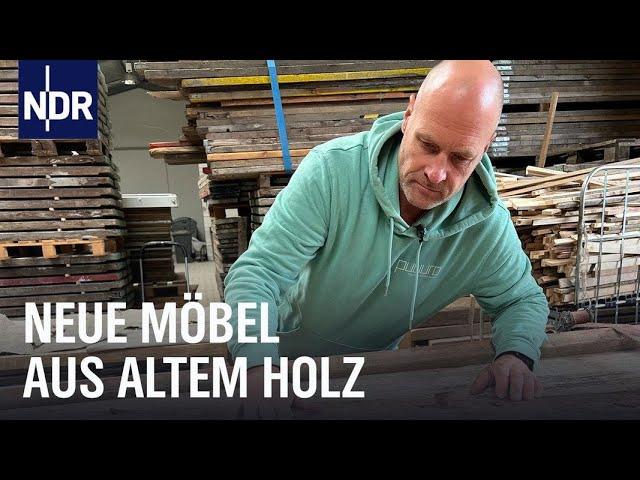 Möbel aus Recyclingholz: Erfolgreich auf dem Holzweg | Die Nordreportage | NDR Doku