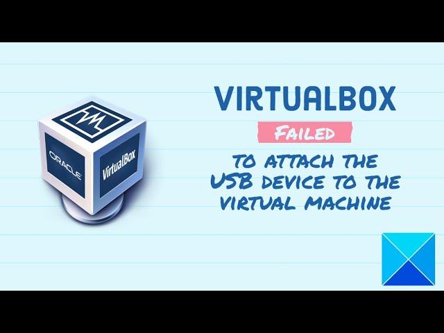 VirtualBox Failed to attach the USB device to the virtual machine