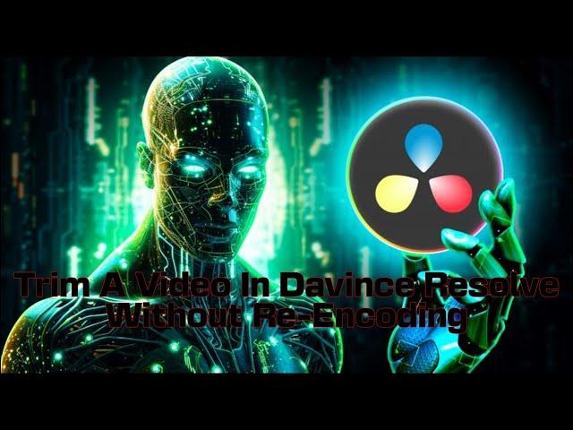 Trim A Video In Davinci Resolve Without Re Encoding