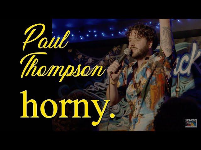 Paul Thompson: Horny.  (FULL COMEDY SPECIAL)