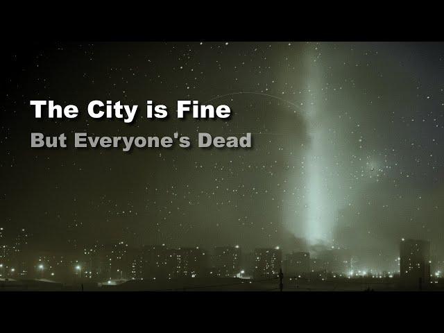 The City is Fine but Everyone's Dead