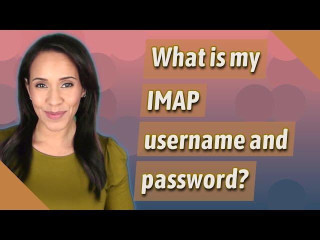 What is my IMAP username and password?