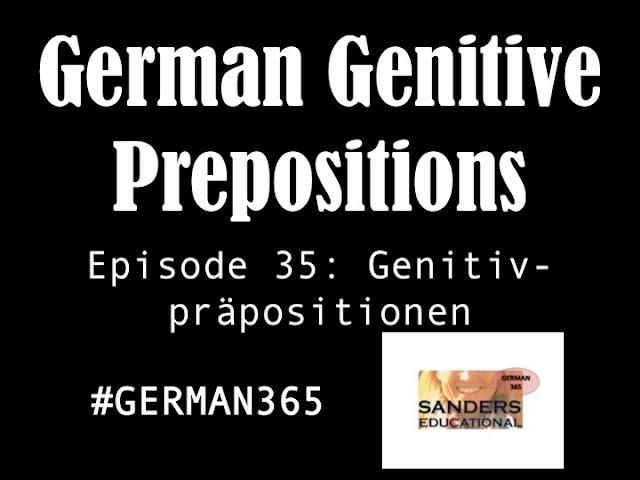 German 365 - E 35: Genitive Prepositions (Genitivpräpositionen)