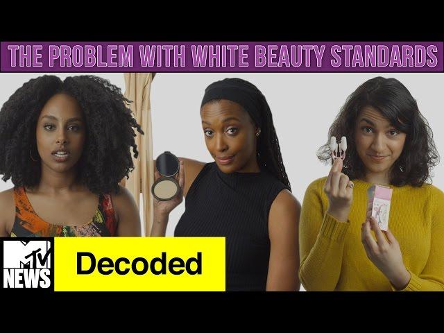 The Problem w/ White Beauty Standards | Decoded | MTV News