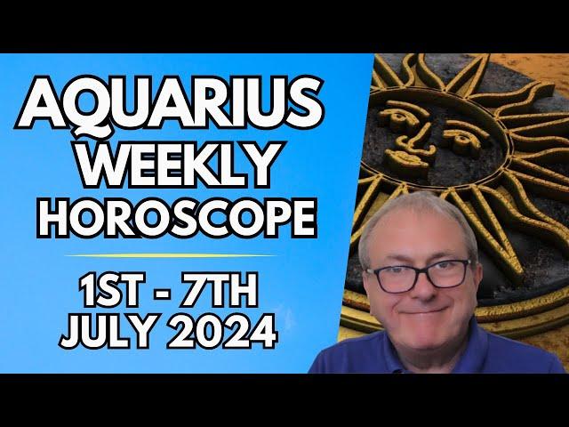 Aquarius Horoscope -  Weekly Astrology - 1st to 7th July 2024