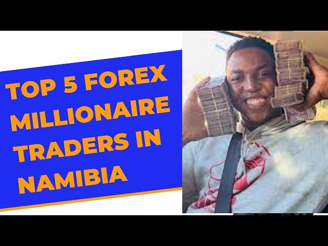 TOP 5 FOREX MILLIONAIRES IN NAMIBIA