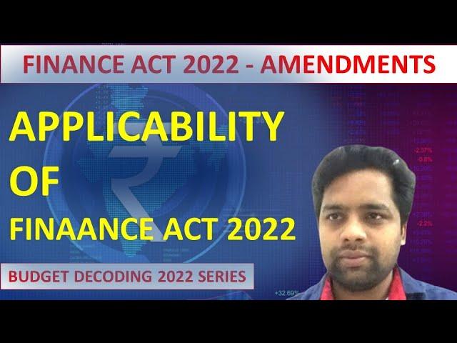 FINANCE ACT 2022 AMENDMENTS : APPLICABILITY OF FINANCE ACT, 2022