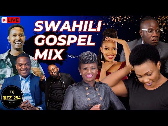 SWAHILI GOSPEL MIX VOL.11-(LIVE!)DJ RIZZ Ft,Mercy Masika,Guardian Angel,Kambua,Joel Lwaga