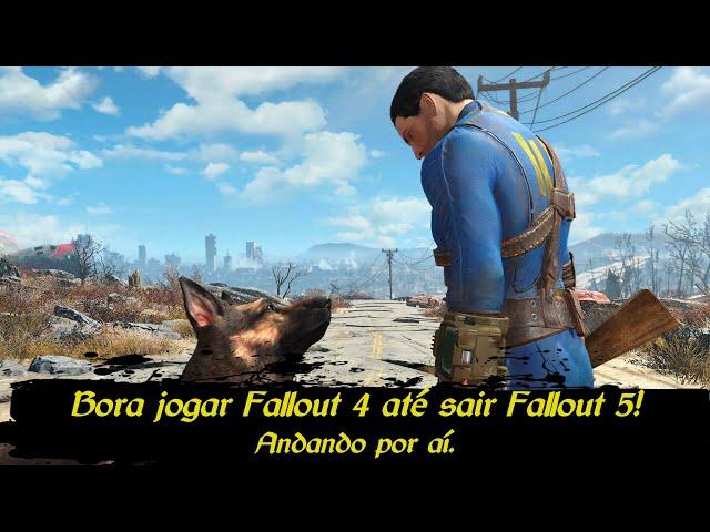 Bora jogar Fallout 4 até sair Fallout 5 - Procurando encrenca por aí