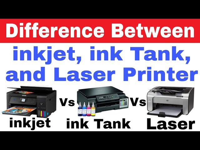 Difference Between inkjet vs inktank vs Laser Printers | Comparison Between Inktank vs Laser Printer