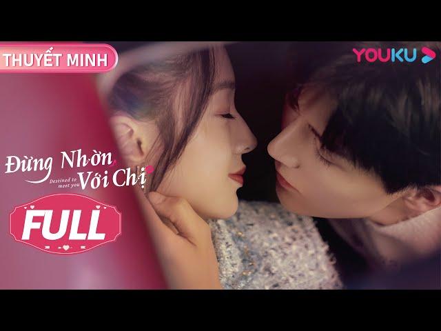 [THUYẾT MINH] Đừng Nhờn Với Chị | FULL | Phim Tình Cảm | Lục Nghiên Kỳ/Dương Trạch | YOUKU