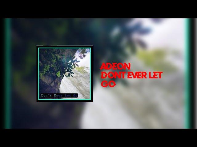 Adeon - Don't ever let go (LWR Release)