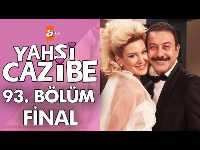 Yahşi Cazibe 93. Bölüm - Final