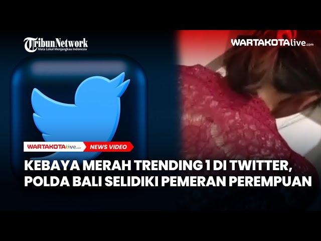 Kebaya Merah Trending 1 di Twitter, Polda Bali Selidiki Sosok Pemeran Perempuan