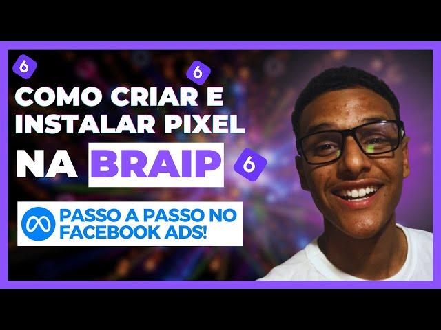 APRENDA Tudo sobre pixel do faceboook ads, e como instalar na plataforma da braip!